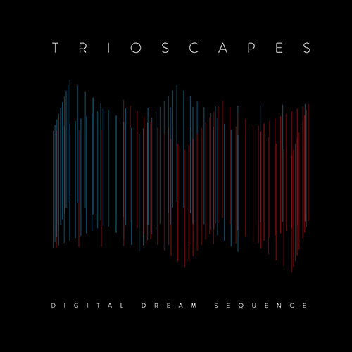 Trioscapes-DigitalDreamSequence